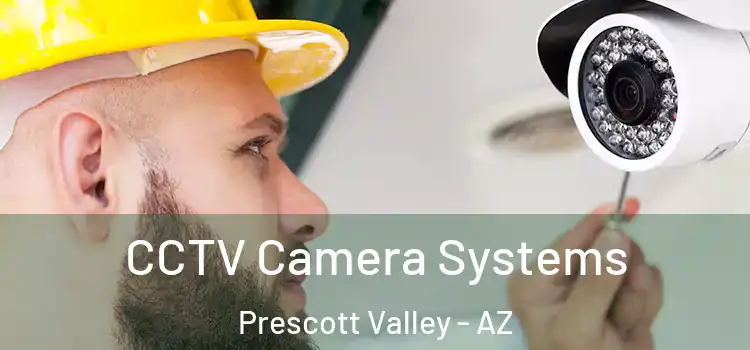 CCTV Camera Systems Prescott Valley - AZ