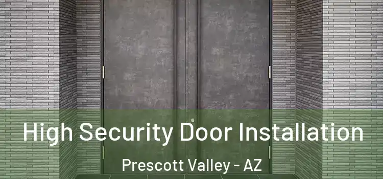 High Security Door Installation Prescott Valley - AZ